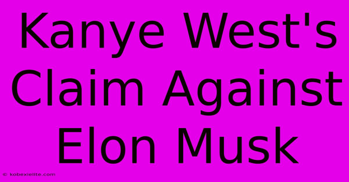 Kanye West's Claim Against Elon Musk