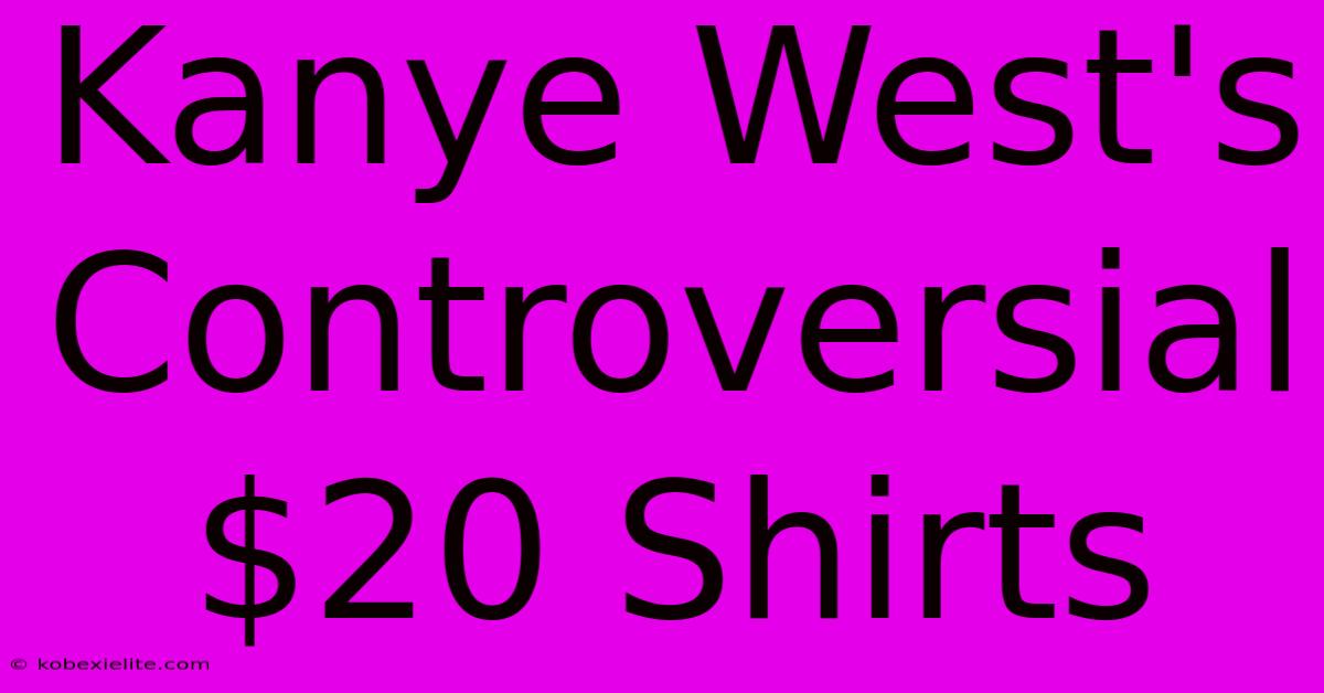 Kanye West's Controversial $20 Shirts