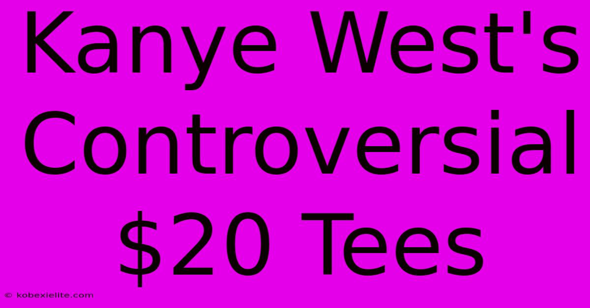 Kanye West's Controversial $20 Tees