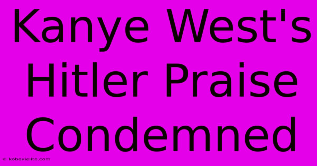 Kanye West's Hitler Praise Condemned