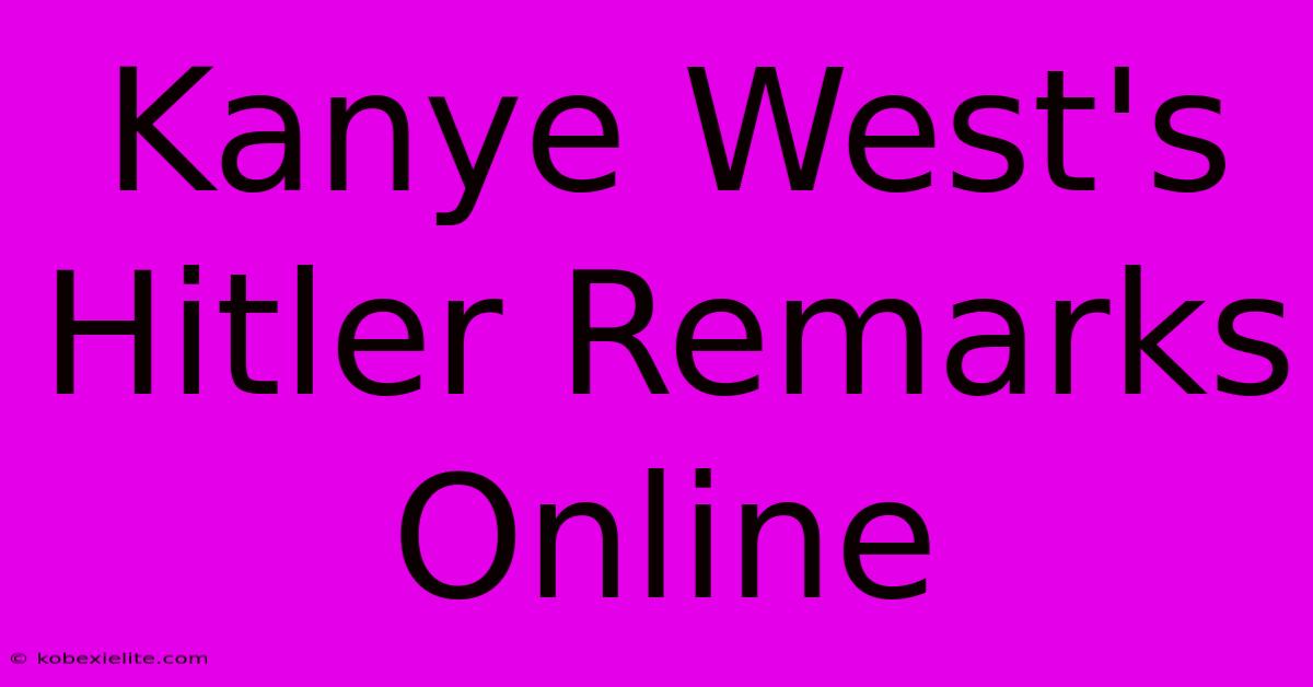 Kanye West's Hitler Remarks Online