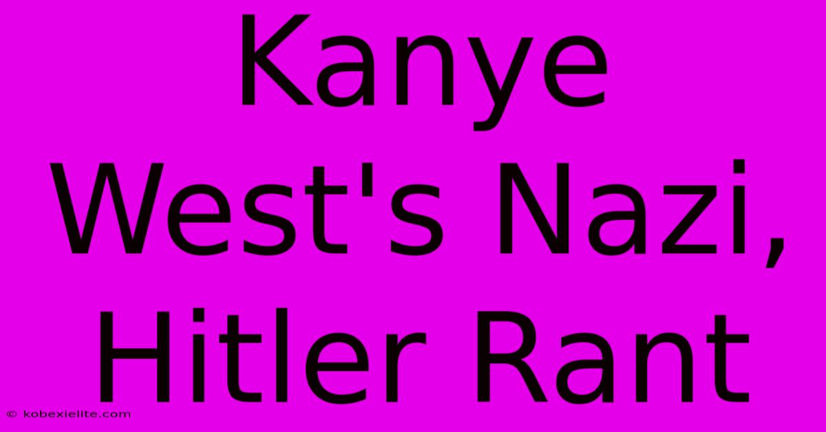 Kanye West's Nazi, Hitler Rant