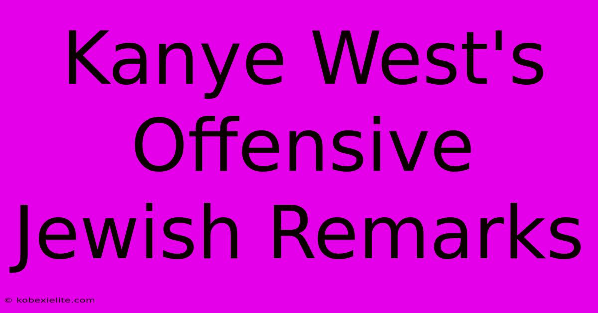 Kanye West's Offensive Jewish Remarks