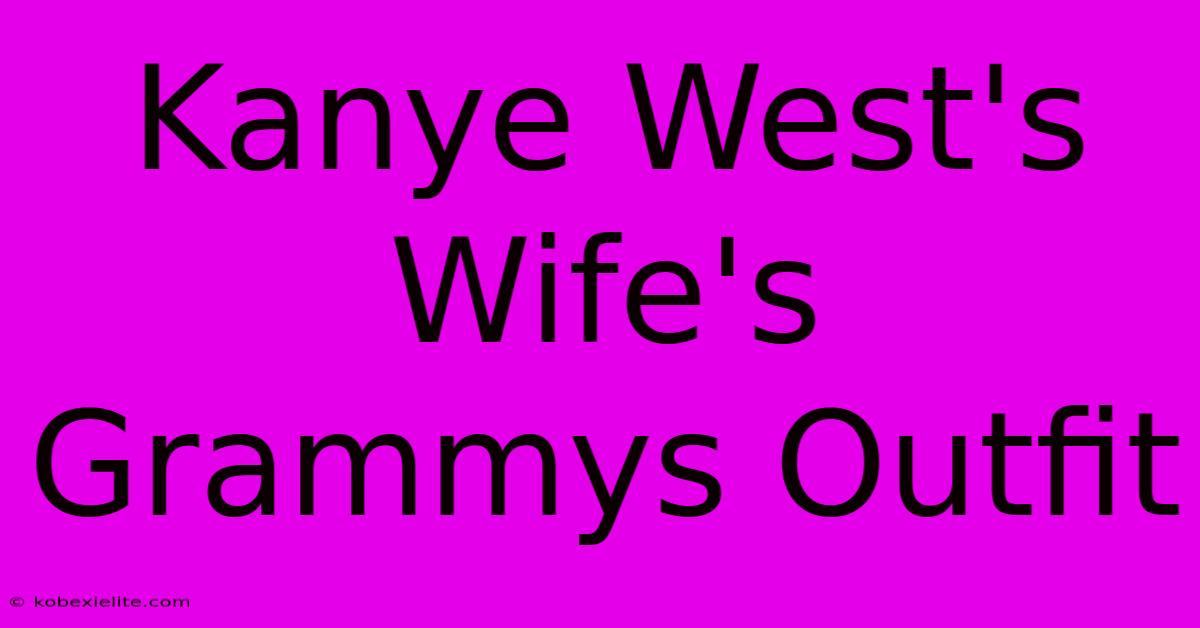 Kanye West's Wife's Grammys Outfit