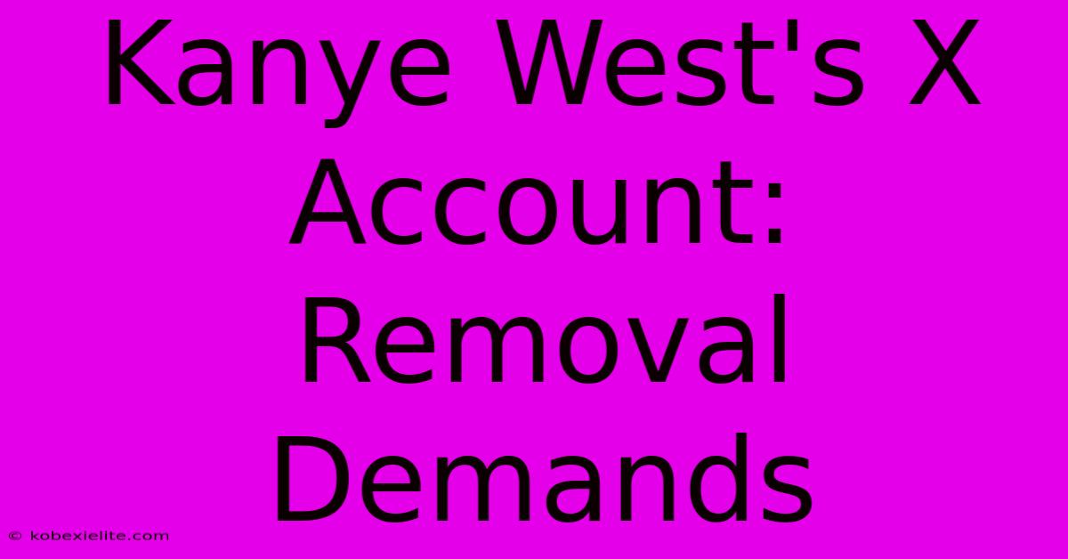 Kanye West's X Account: Removal Demands