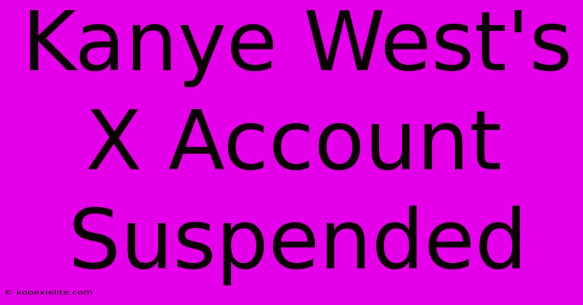 Kanye West's X Account Suspended