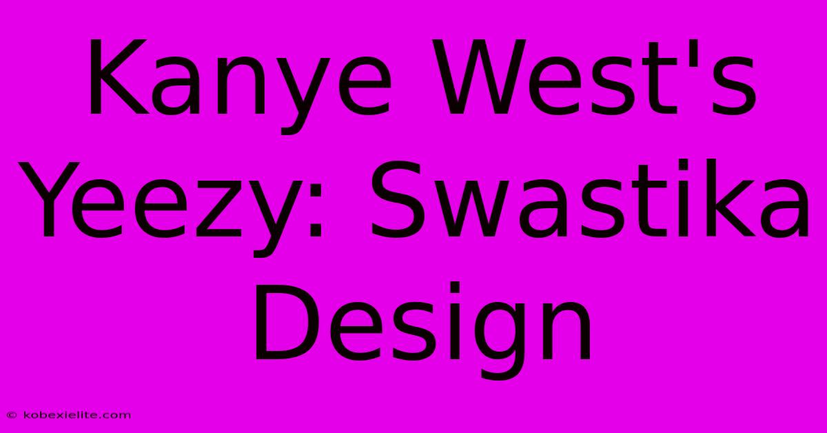 Kanye West's Yeezy: Swastika Design