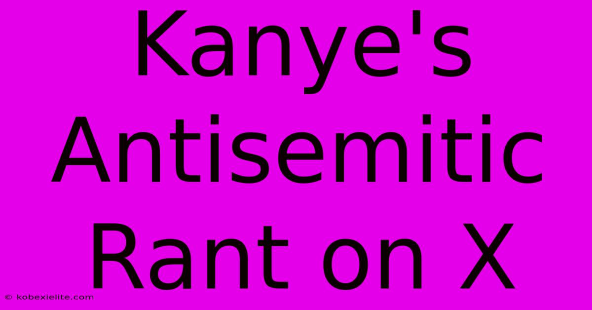 Kanye's Antisemitic Rant On X