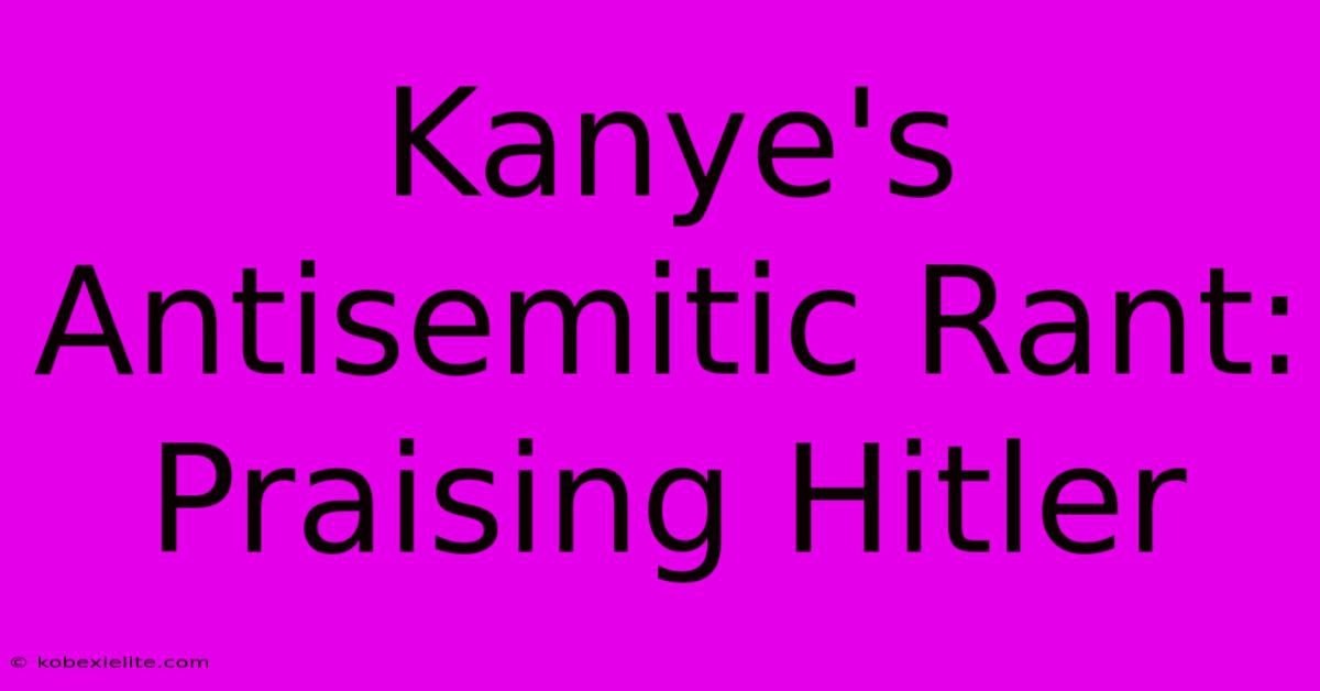 Kanye's Antisemitic Rant: Praising Hitler