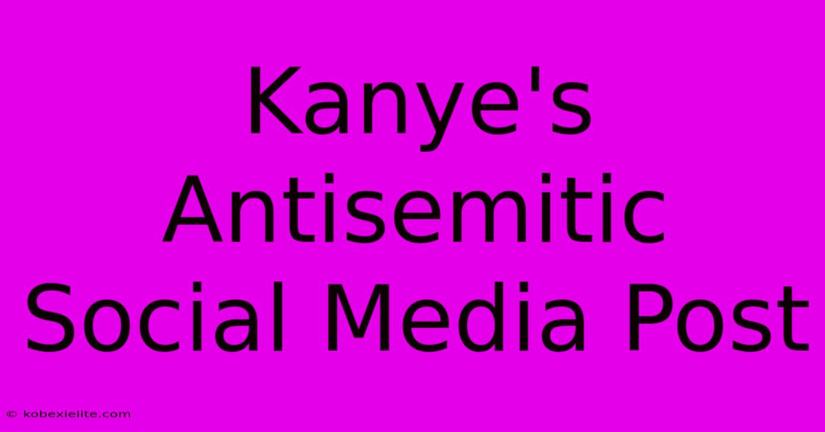 Kanye's Antisemitic Social Media Post