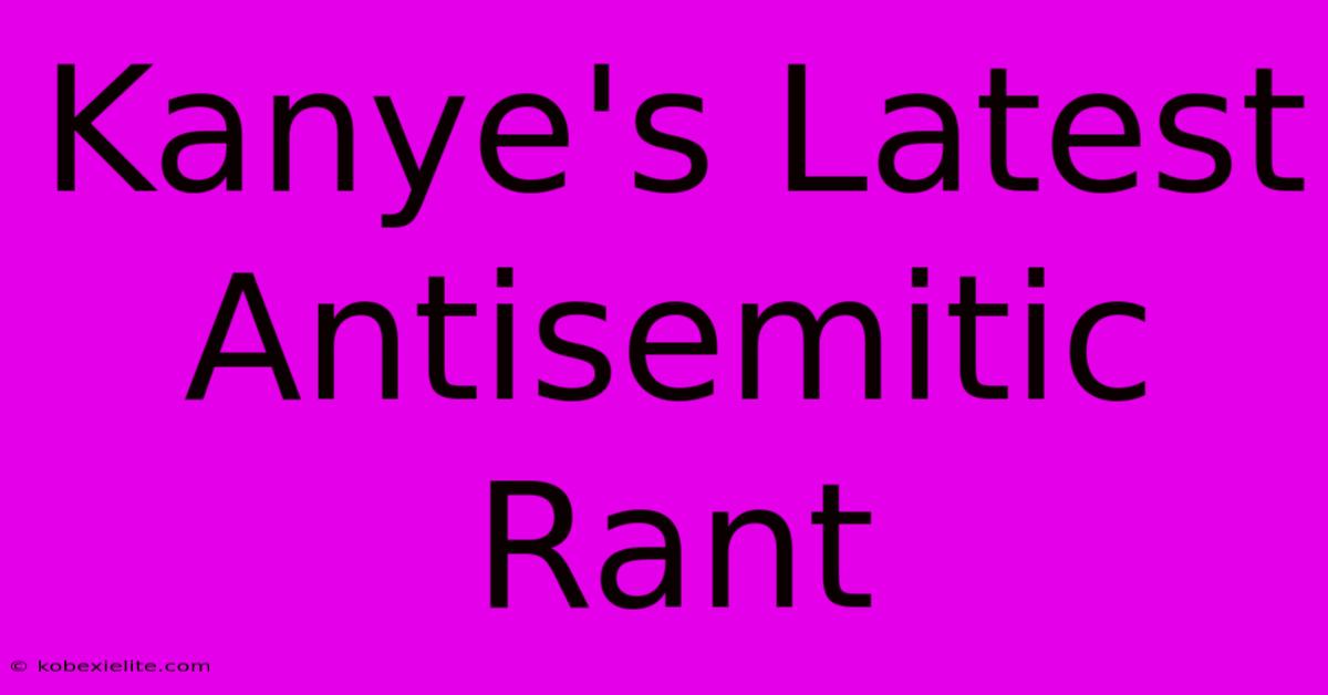 Kanye's Latest Antisemitic Rant