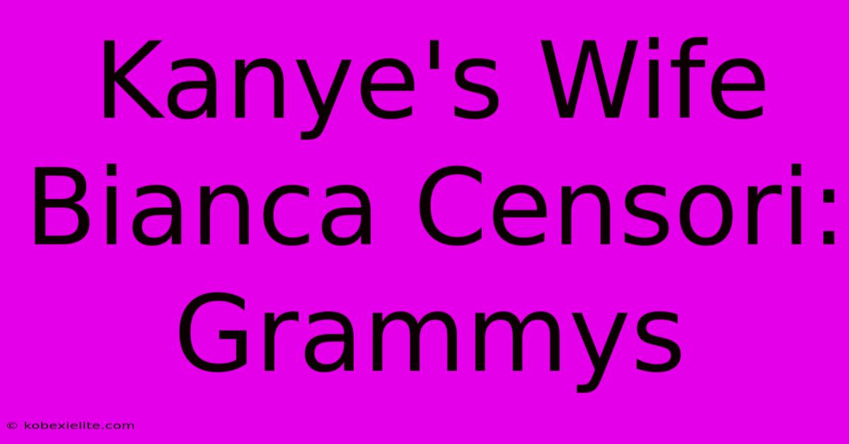 Kanye's Wife Bianca Censori: Grammys