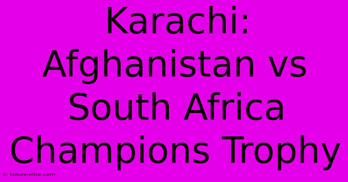 Karachi: Afghanistan Vs South Africa Champions Trophy