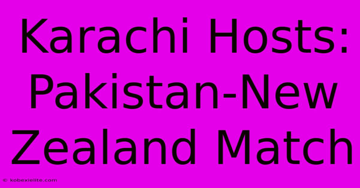 Karachi Hosts: Pakistan-New Zealand Match