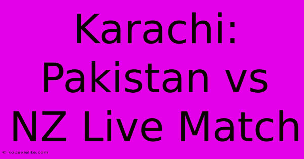 Karachi: Pakistan Vs NZ Live Match