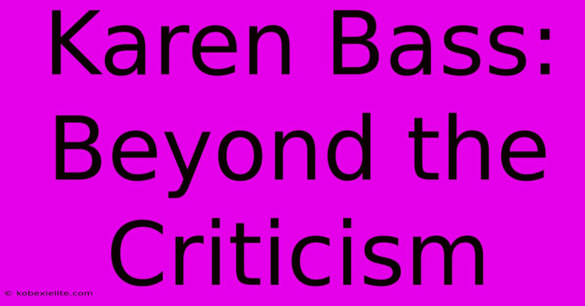 Karen Bass: Beyond The Criticism