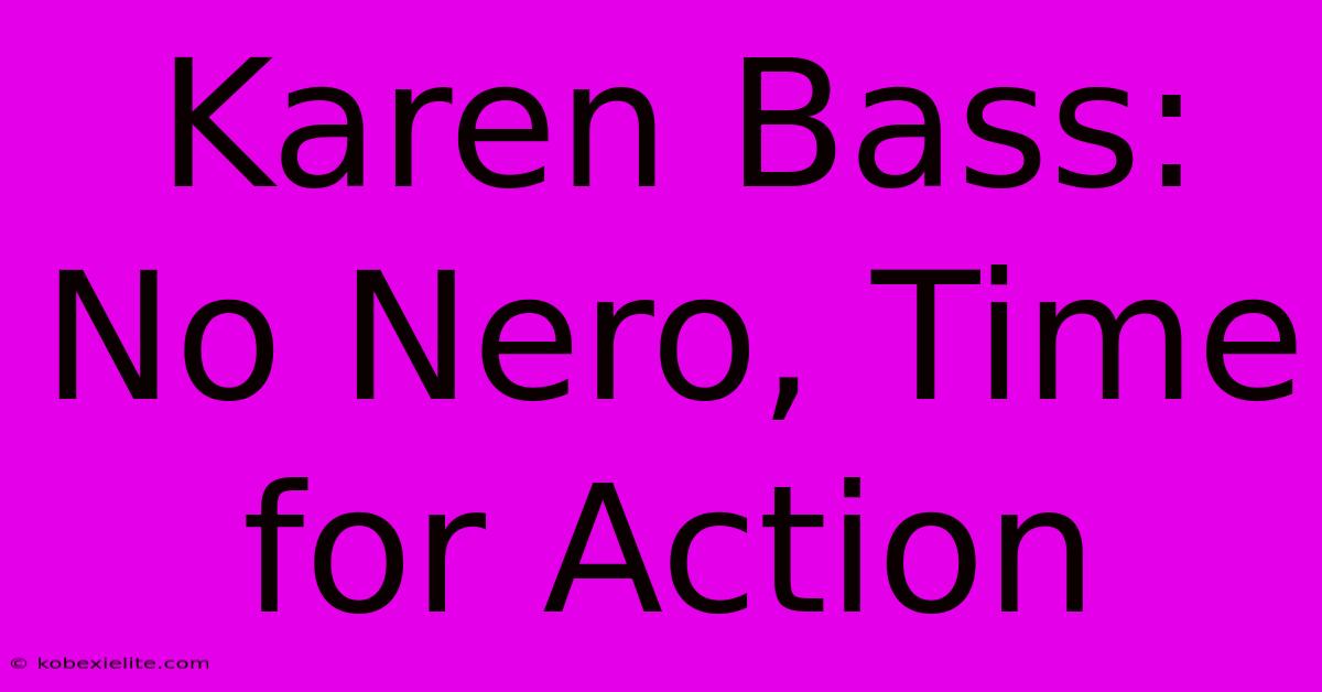 Karen Bass: No Nero, Time For Action