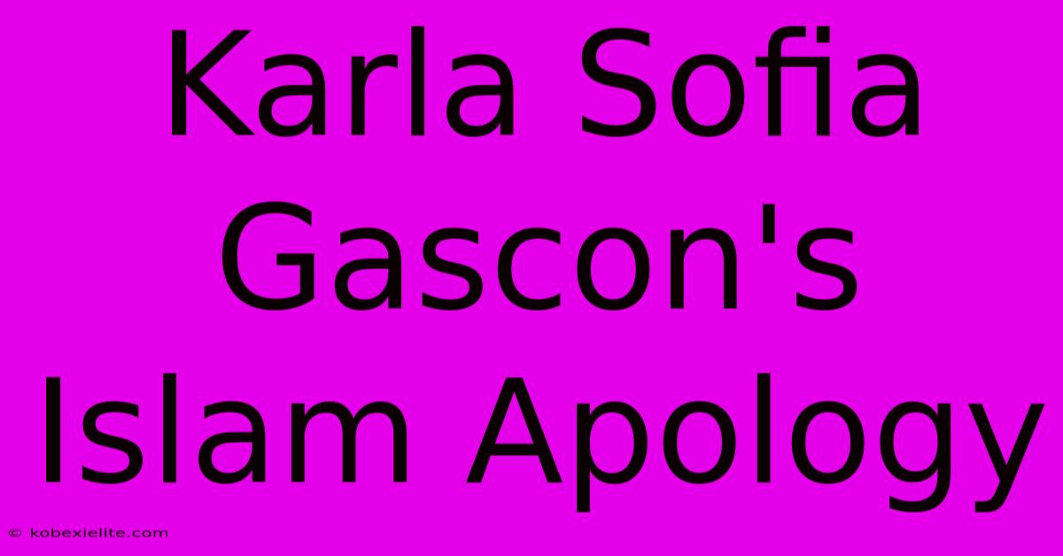 Karla Sofia Gascon's Islam Apology