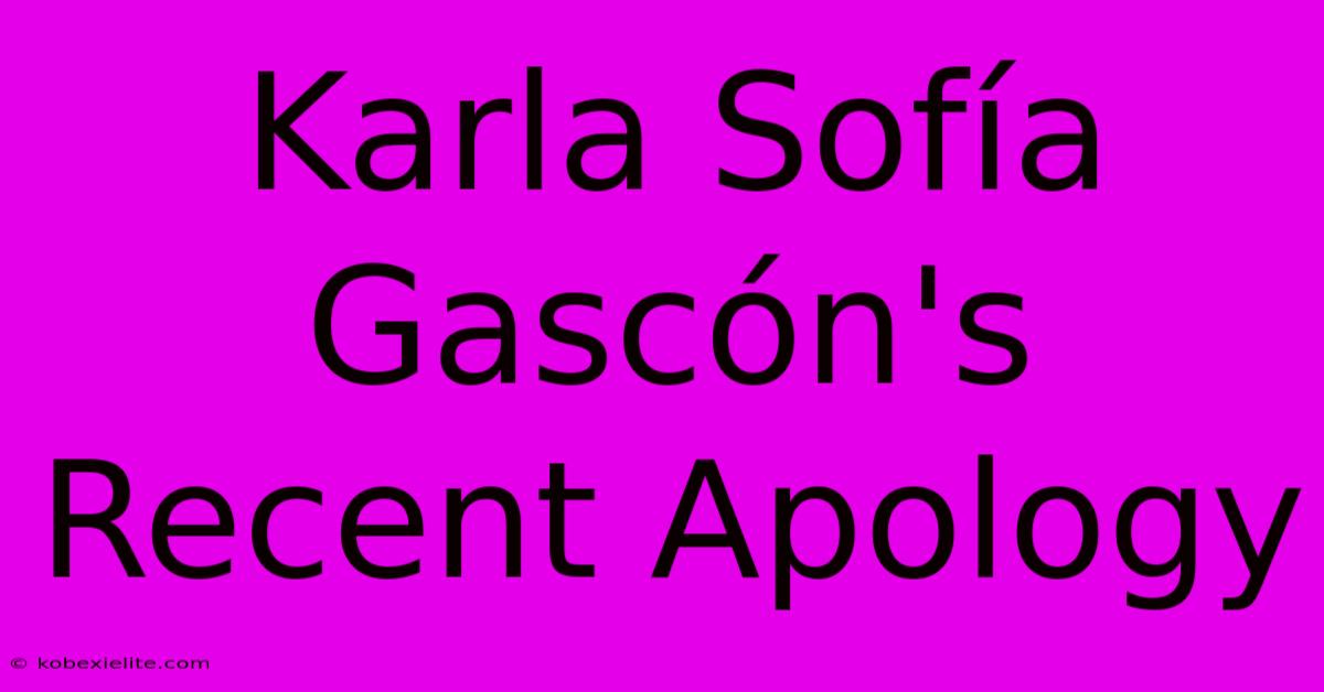 Karla Sofía Gascón's Recent Apology