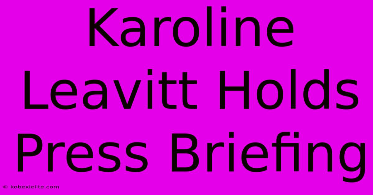 Karoline Leavitt Holds Press Briefing