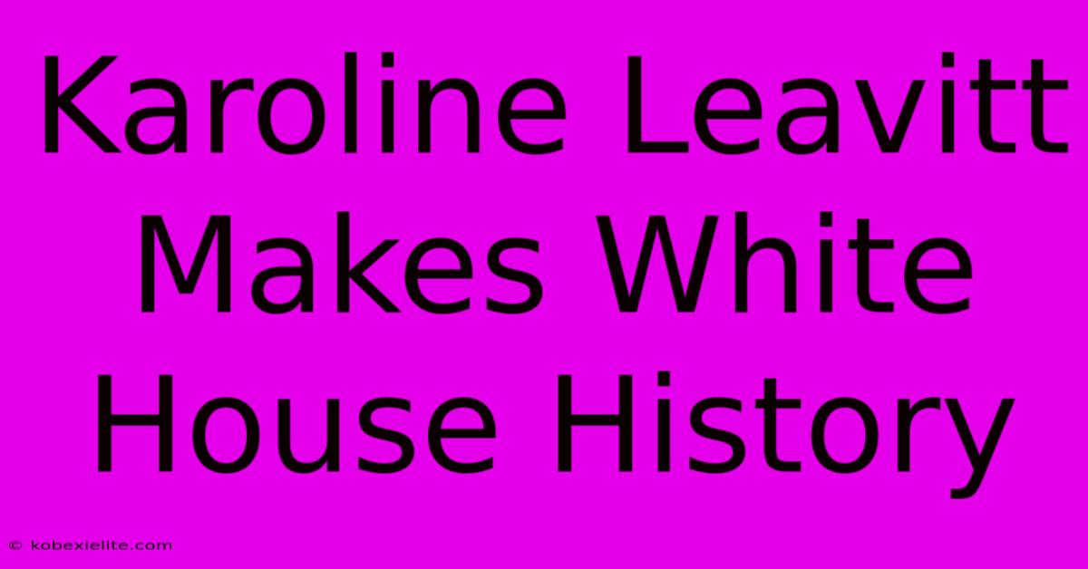 Karoline Leavitt Makes White House History