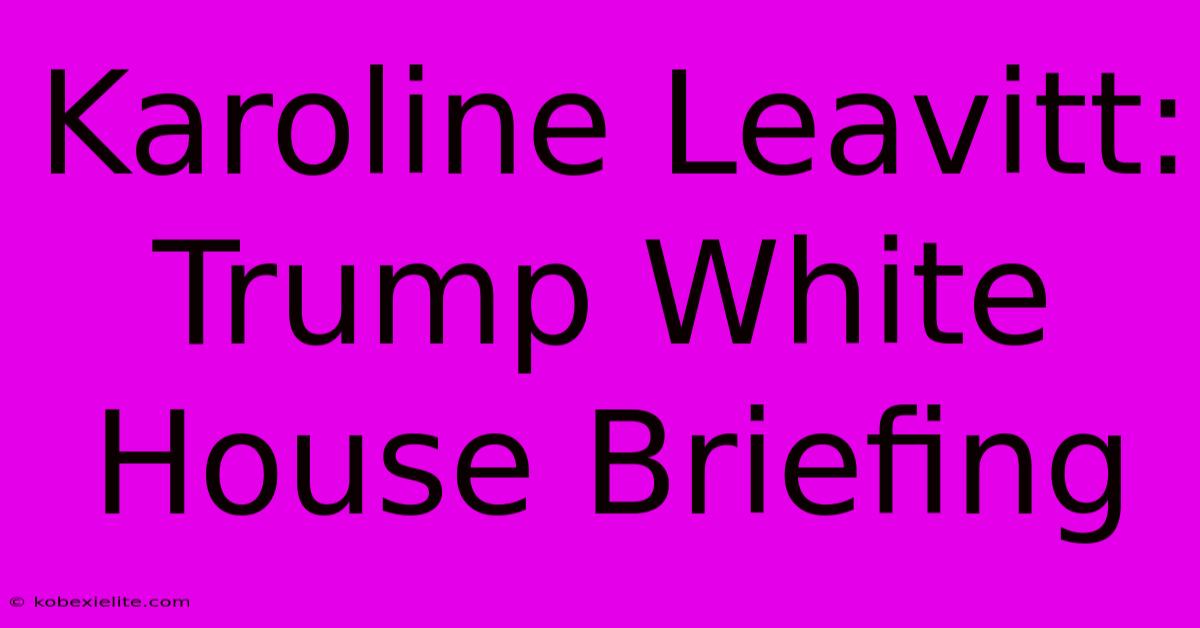 Karoline Leavitt: Trump White House Briefing