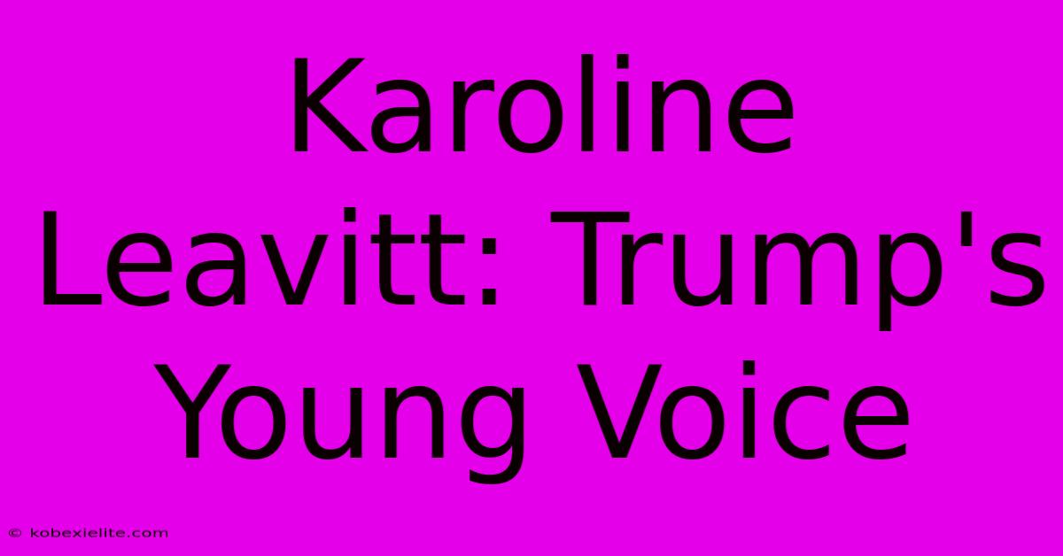 Karoline Leavitt: Trump's Young Voice