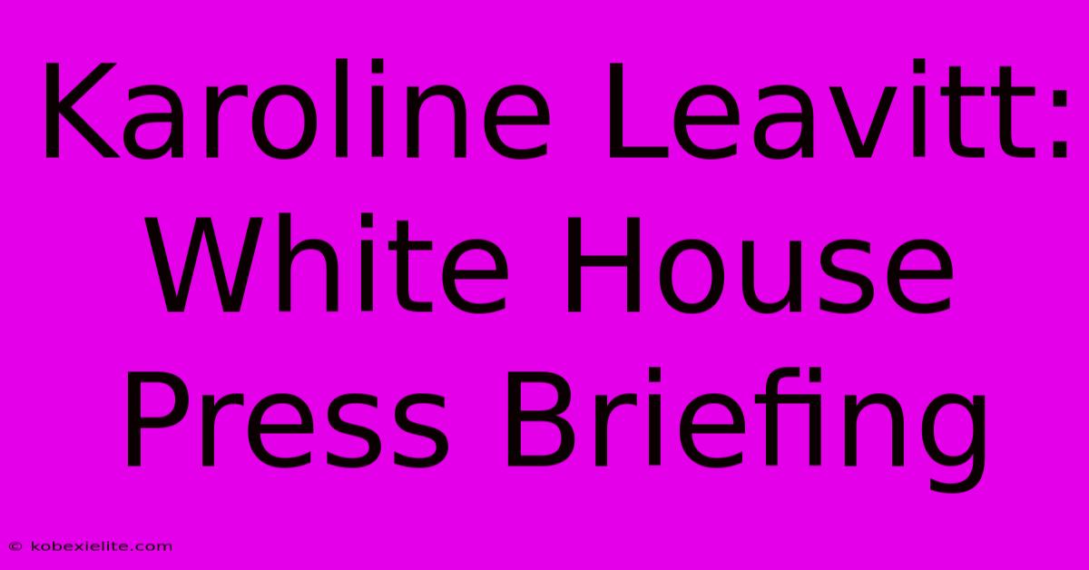 Karoline Leavitt: White House Press Briefing