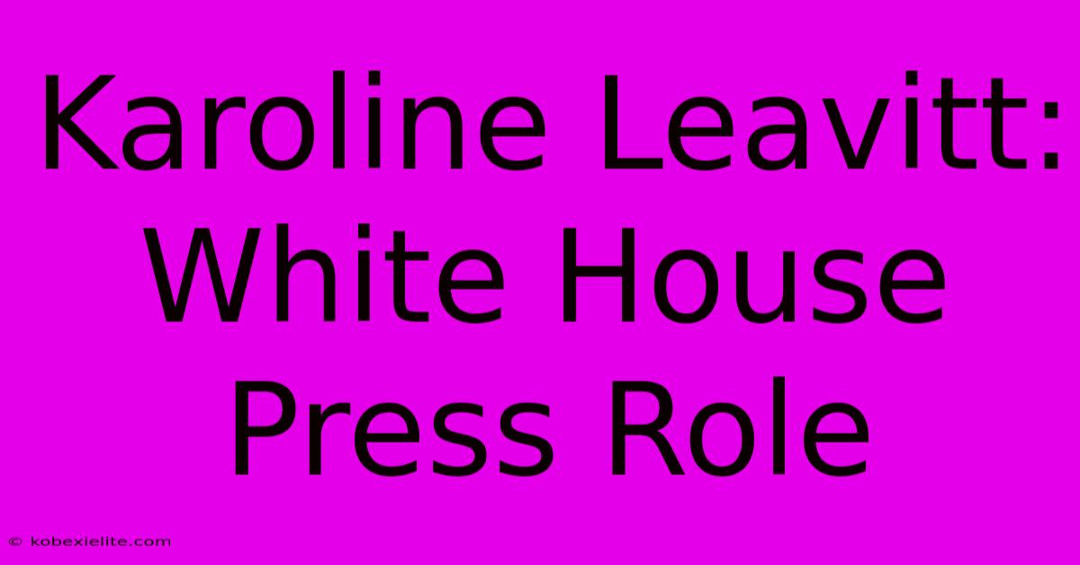 Karoline Leavitt: White House Press Role