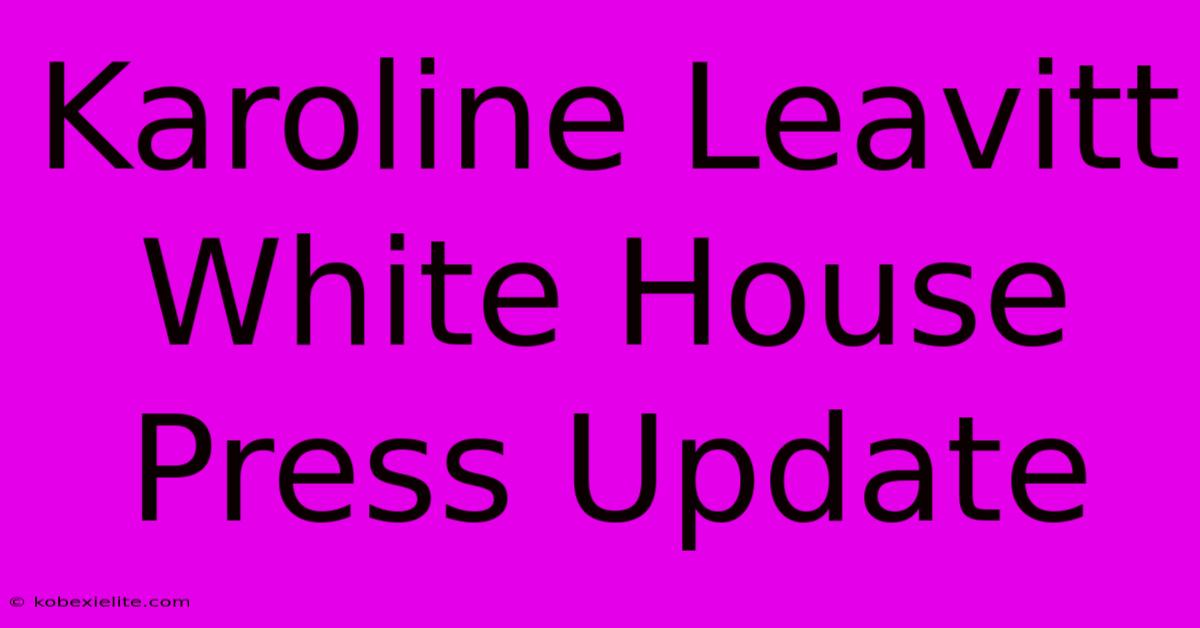 Karoline Leavitt White House Press Update