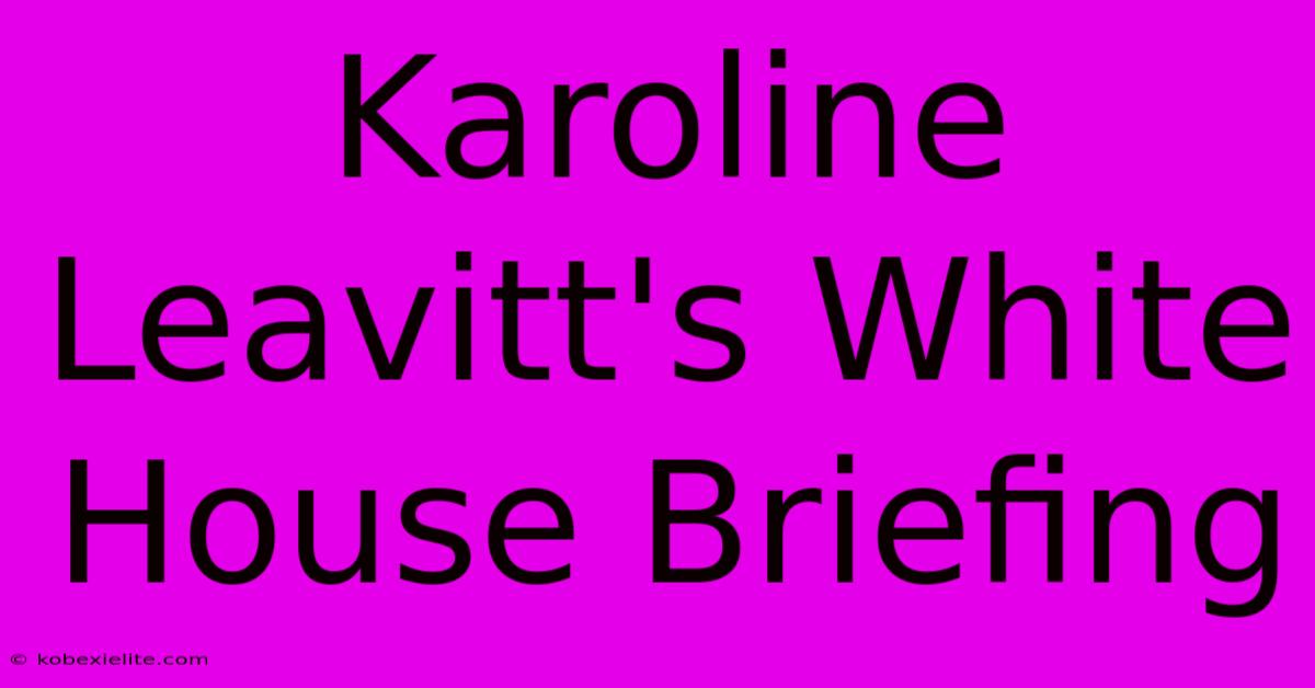 Karoline Leavitt's White House Briefing