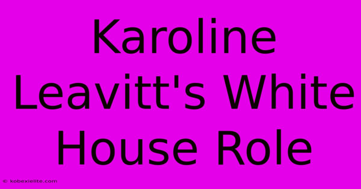 Karoline Leavitt's White House Role