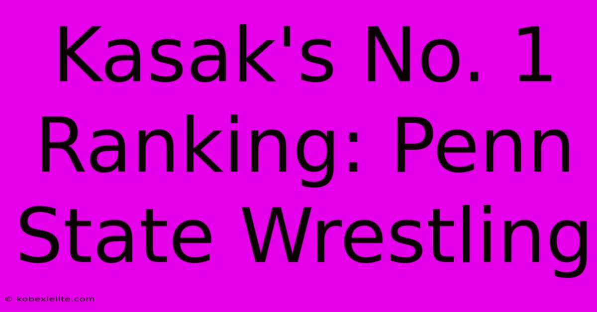 Kasak's No. 1 Ranking: Penn State Wrestling