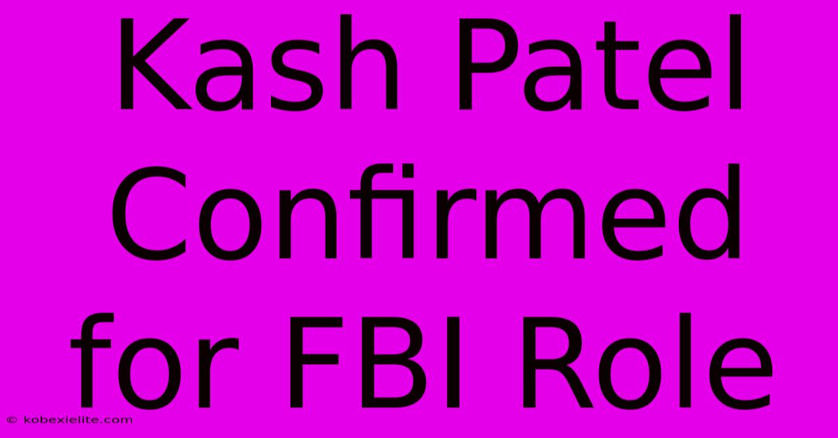 Kash Patel Confirmed For FBI Role