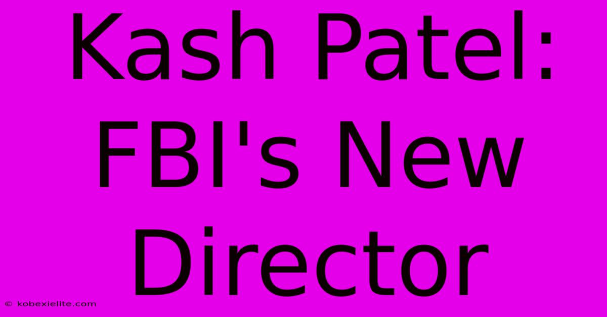 Kash Patel: FBI's New Director Kash Patel: FBI's New Director