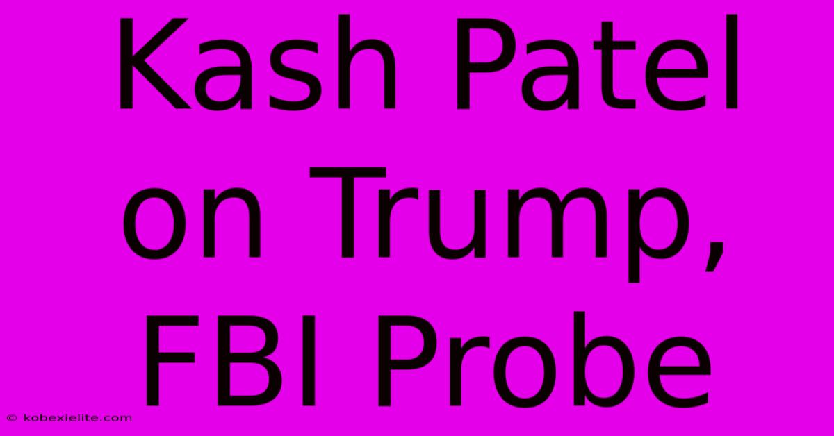 Kash Patel On Trump, FBI Probe