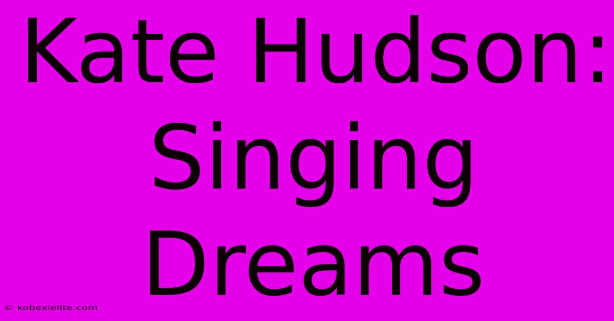 Kate Hudson: Singing Dreams