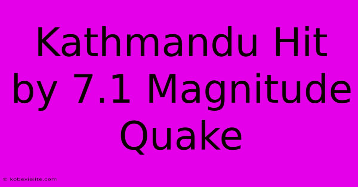 Kathmandu Hit By 7.1 Magnitude Quake