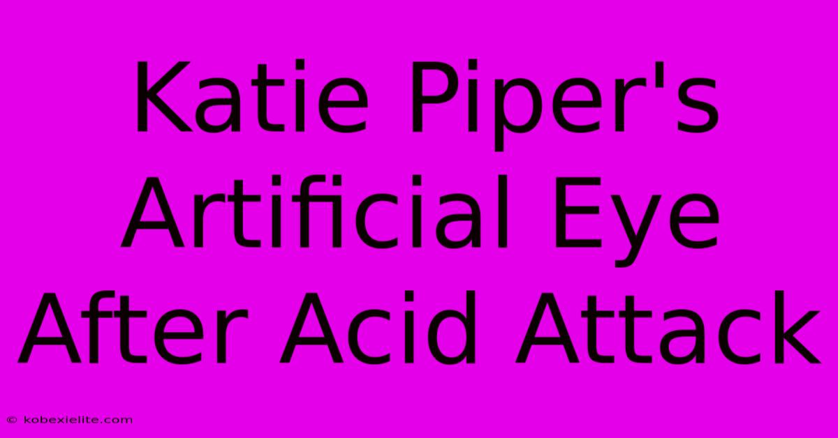 Katie Piper's Artificial Eye After Acid Attack