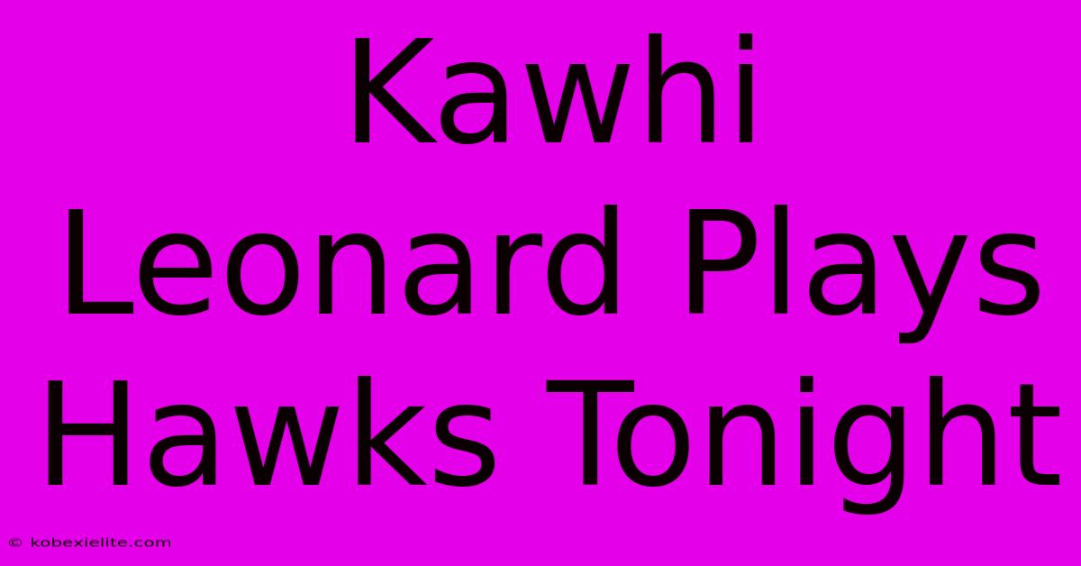 Kawhi Leonard Plays Hawks Tonight