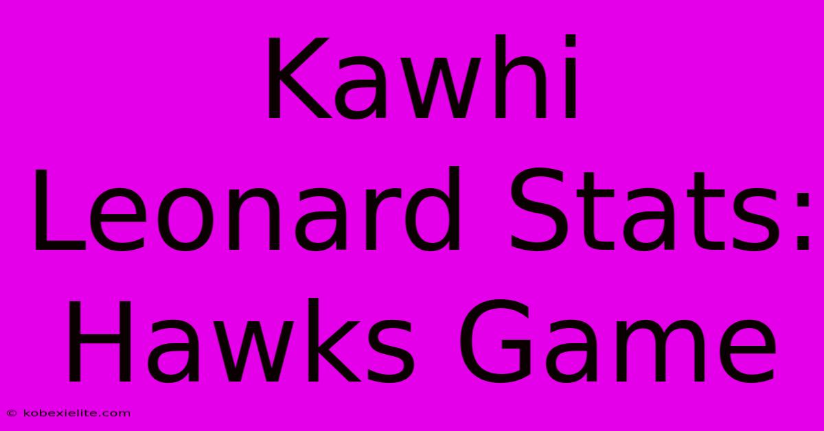 Kawhi Leonard Stats: Hawks Game