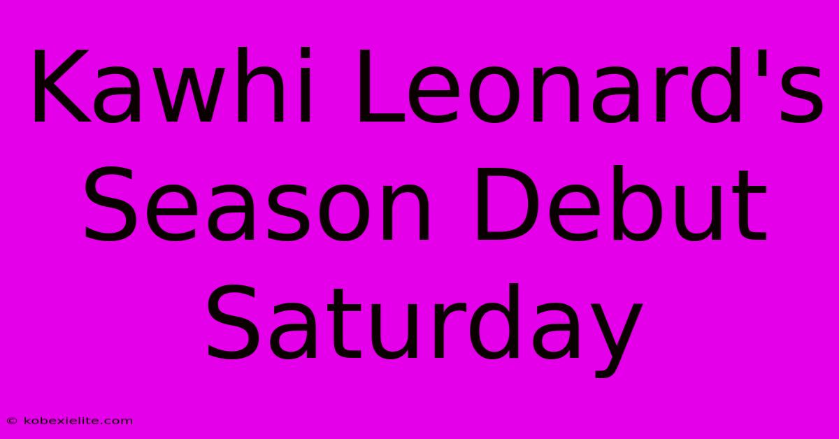 Kawhi Leonard's Season Debut Saturday