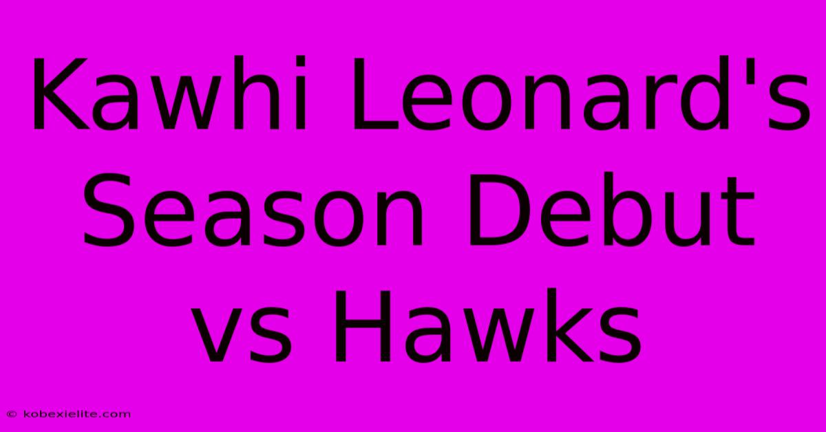 Kawhi Leonard's Season Debut Vs Hawks