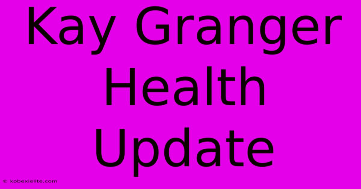 Kay Granger Health Update