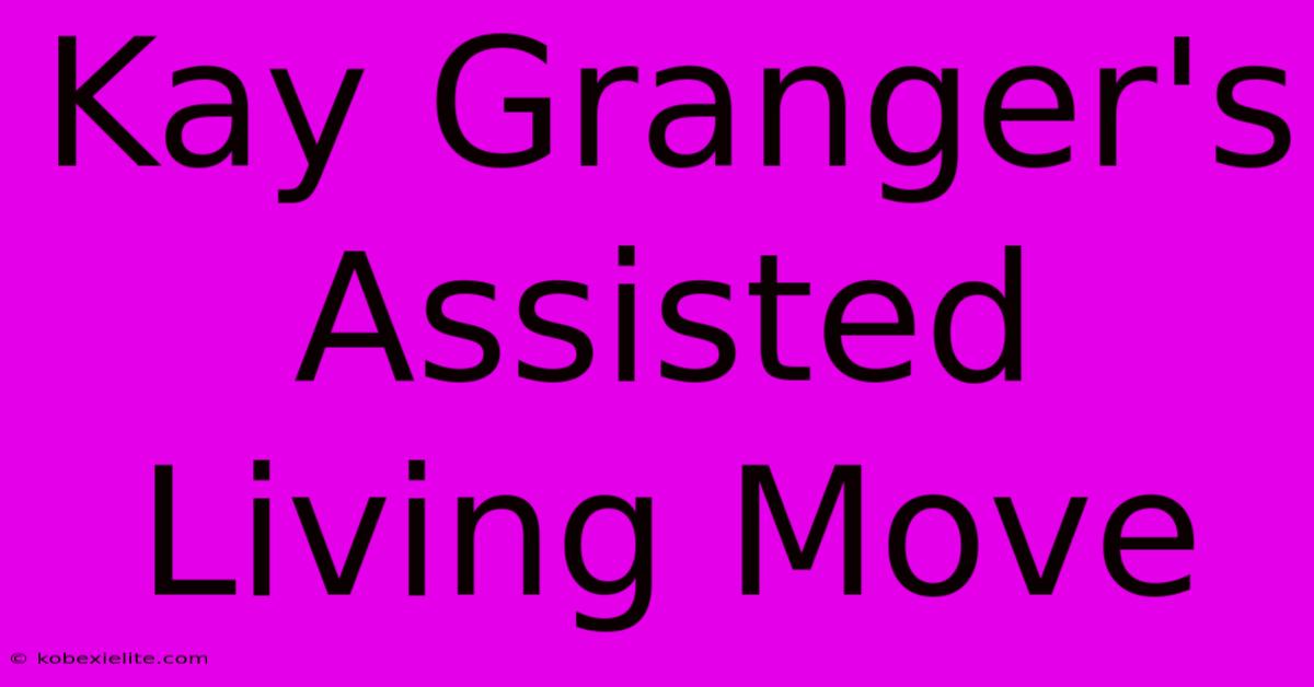 Kay Granger's Assisted Living Move