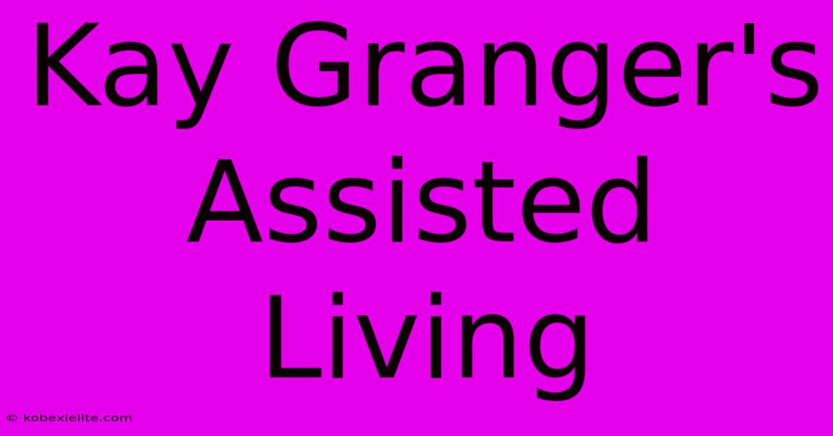 Kay Granger's Assisted Living