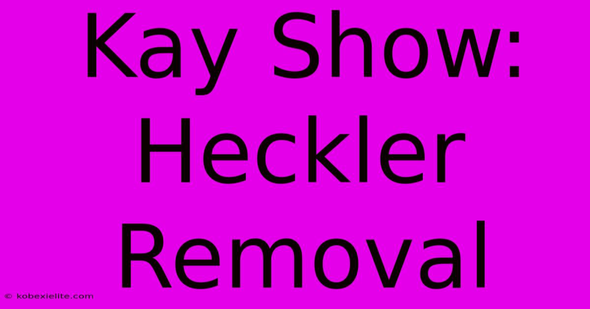 Kay Show: Heckler Removal