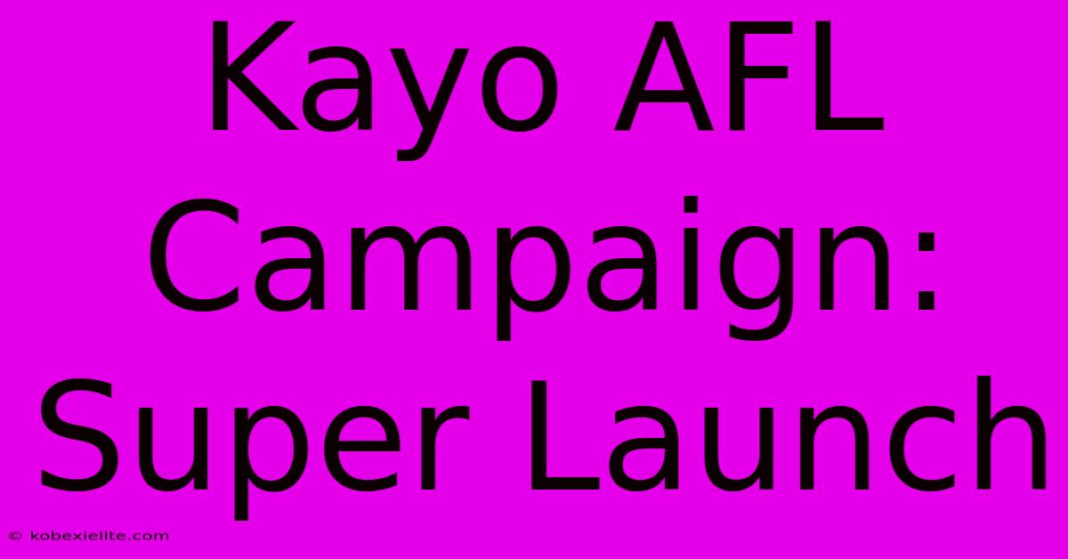 Kayo AFL Campaign: Super Launch