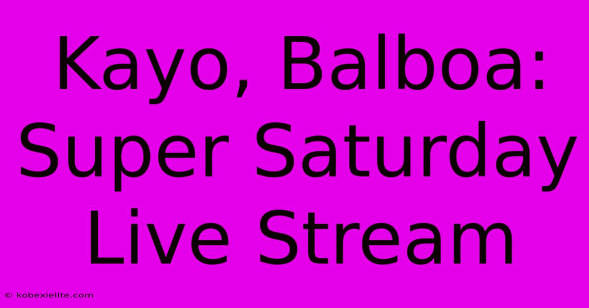 Kayo, Balboa: Super Saturday Live Stream