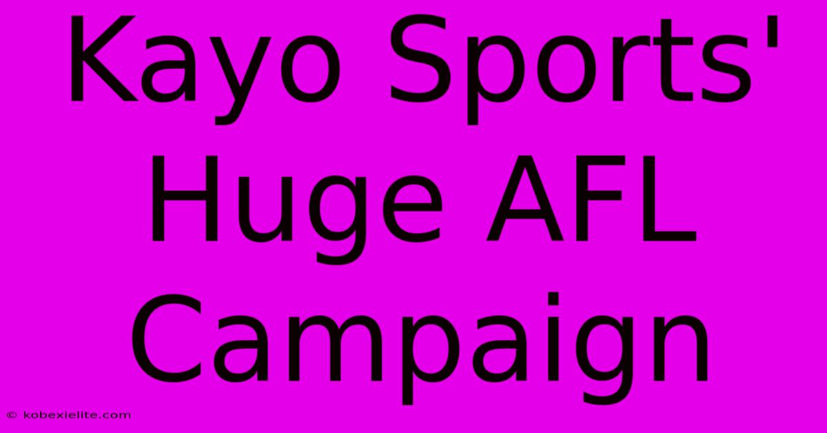 Kayo Sports' Huge AFL Campaign